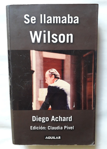 Se Llamaba Wilson Diego Achard 2008 542pag Ferreira Aldunate