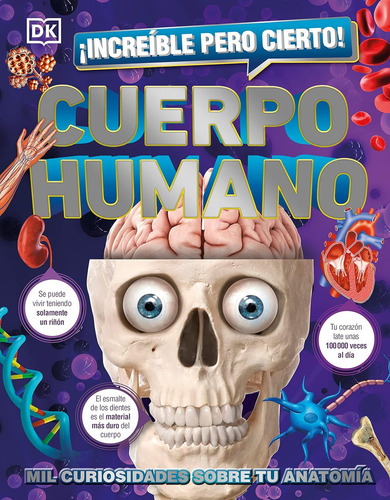 CUERPO HUMANO - INCREIBLE PERO CIERTO!: Mil curiosidades sobre tu anatomía, de Dorling Kindersley. Editorial Dorling Kindersley, tapa dura en español, 2023