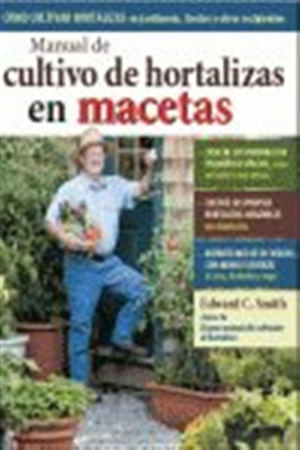 Manual De Cultivo De Hortalizas En Macetas - Smith,edward C
