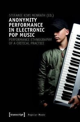 Libro Anonymity Performance In Electronic Pop Music - A P...