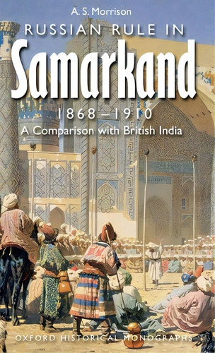 Russian Rule In Samarkand, 1868-1910: A Comparison With British India, De Morrison, Alexander. Editorial Oxford Univ Pr, Tapa Dura En Inglés