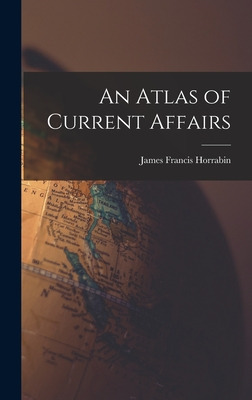 Libro An Atlas Of Current Affairs - Horrabin, James Franc...