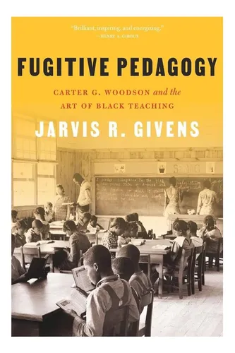 Libro: Pedagogía Fugitiva: Carter G Woodson Y El Arte De