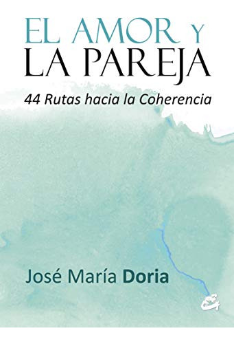 Libro Amor Y La Pareja 44 Rutas Hacia La Coherencia - Doria