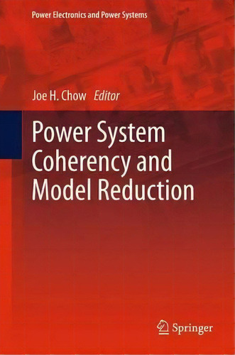Power System Coherency And Model Reduction, De Joe H. Chow. Editorial Springer-verlag New York Inc., Tapa Blanda En Inglés