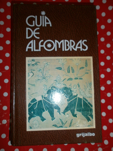 Guía De Alfombras - Curatola Ed. Grijalbo Impecable!