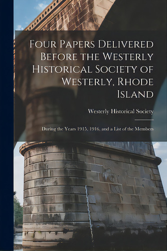 Four Papers Delivered Before The Westerly Historical Society Of Westerly, Rhode Island: During Th..., De Westerly Historical Society (r I ). Editorial Legare Street Pr, Tapa Blanda En Inglés