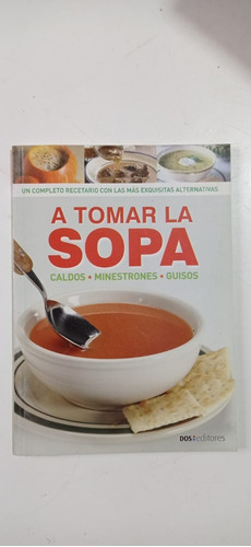 A Tomar La Sopa Caldos Minestrones Guisos Dos Editores