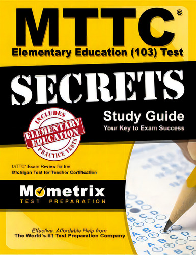 Mttc Elementary Education (103) Test Secrets Study Guide: Mttc Exam Review For The Michigan Test ..., De Mometrix Michigan Teacher Certification. Editorial Mometrix Media Llc, Tapa Blanda En Inglés