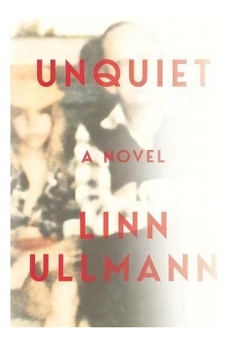 Unquiet, De Linn Ullmann. Editorial Ww Norton Co, Tapa Dura En Inglés
