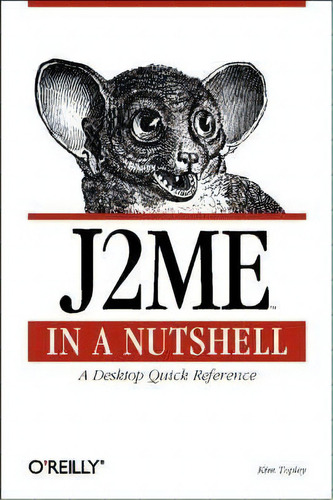 J2me In A Nutshell, De Kim Topley. Editorial Oreilly Media Inc Usa, Tapa Blanda En Inglés