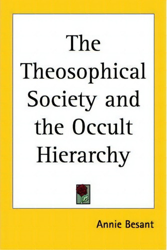 The Theosophical Society And The Occult Hierarchy, De Annie Besant. Editorial Kessinger Publishing Co, Tapa Blanda En Inglés