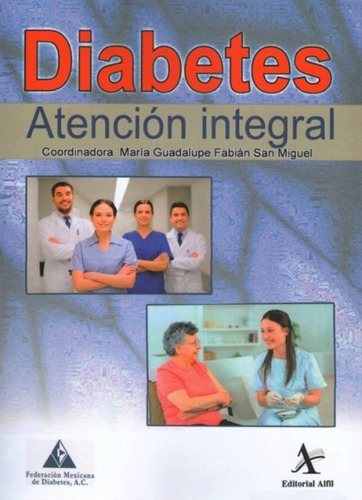 Diabetes. Atención Integral, De María Guadalupe Fabián San Miguel. Editorial Alfil, Tapa Blanda En Español, 2016