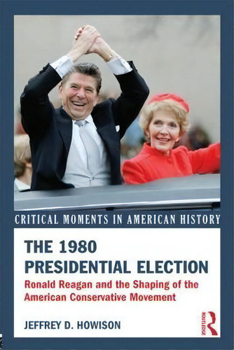 The 1980 Presidential Election, De Jeffrey D. Howison. Editorial Taylor Francis Ltd, Tapa Blanda En Inglés