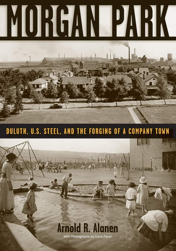 Libro: Morgan Park: Duluth, U.s. Steel, And The Forging Of A