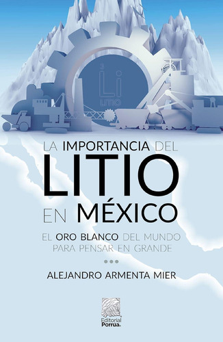 La Importancia Del Litio En México: No, De Armenta Mier, Alejandro., Vol. 1. Editorial Porrúa México, Tapa Pasta Blanda, Edición 1 En Español, 2022