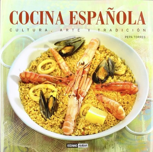 Cocina Española Cultura, Arte Y Tradición, de Pepa Torres. Editorial Oceano Ambar, tapa blanda, edición 1 en español