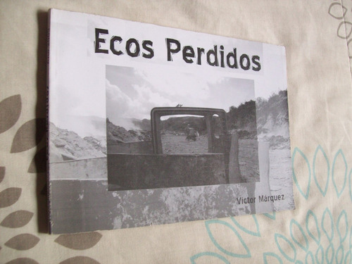 Fotos Y Escritos De Venezuela: Ecos Perdidos. Victor Marquez