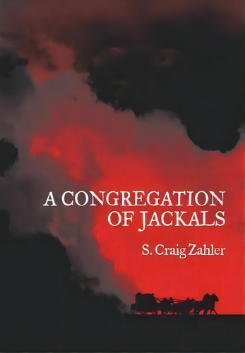 A Congregation Of Jackals, De S Craig Zahler. Editorial Raw Dog Screaming Press, Tapa Dura En Inglés