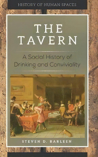 The Tavern : A Social History Of Drinking And Conviviality, De Steven D. Barleen. Editorial Greenwood Publishing Group Inc, Tapa Dura En Inglés