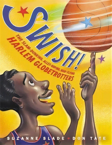 Swish! : The Slam-dunking, Alley-ooping, High-flying Harlem Globetrotters, De Suzanne Slade. Editorial Little, Brown & Company, Tapa Dura En Inglés