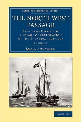 The The North West Passage 2 Volume Set The North West Passage: Volume 1, De Captian Roald Amundsen. Editorial Cambridge University Press, Tapa Blanda En Inglés