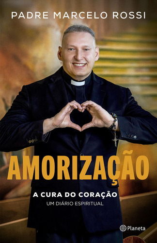 Amorização: A cura do coração, de Padre Marcelo Rossi. Um Diário Espiritual Editorial Planeta, tapa mole, edición 1 en português, 2023