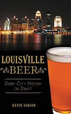 Libro Louisville Beer : Derby City History On Draft - Kev...