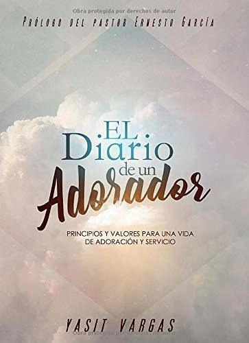 Libro : El Diario De Un Adorador Principios Y Valores Para.