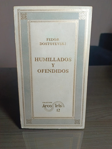 Humillados Y Ofendidos Fedos Dostoyeyski Colección Arcoíris 