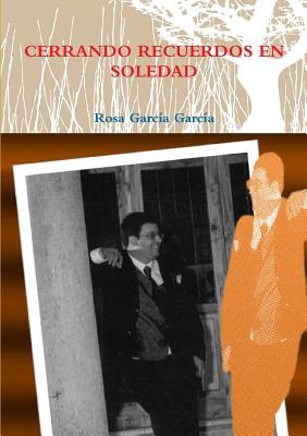 Libro Cerrando Recuerdos En Soledad - Garcã­a Garcã­a, Rosa