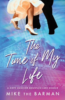 Libro The Time Of My Life: A Dirty Dancing Mountain Lake ...