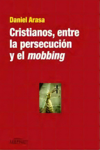 Cristianos, Entre La Persecuciãâ³n Y El Mobbing, De Arasa Favà, Daniel. Editorial Milenio Publicaciones S.l., Tapa Blanda En Español