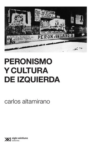 Peronismo Y Cultura De Izquierda - Carlos Altamirano