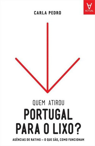 Quem Atirou Portugal Para O Lixo?, De Carla Pedro. Editora Actual, Capa Mole Em Português, 2012