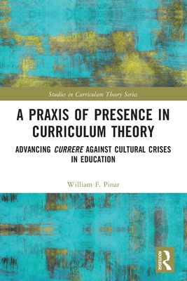 Libro A Praxis Of Presence In Curriculum Theory: Advancin...
