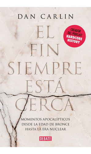 El Fin Siempre Está Cerca: Momentos Apocalípticos Desde La Edad De Bronce Hasta La Era Nuclear, De Dan Carlin. Editorial Debate, Tapa Blanda En Español, 2021