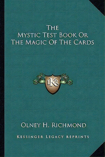 The Mystic Test Book Or The Magic Of The Cards, De Olney H Richmond. Editorial Kessinger Publishing, Tapa Blanda En Inglés