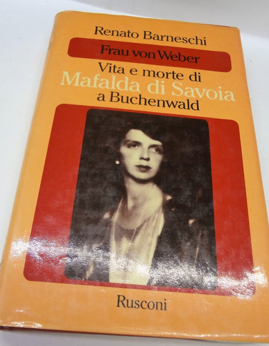 Vita E Morte Di Mafalda Di Savoia A Buchenwald