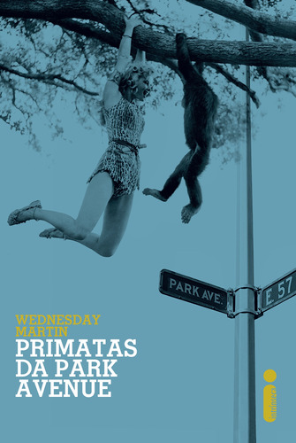 Primatas da Park Avenue, de Martin, Wednesday. Editora Intrínseca Ltda., capa mole em português, 2015