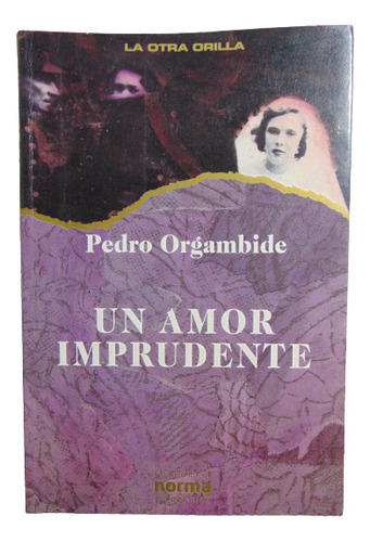 Adp Un Amor Imprudente Pedro Orgambide / Ed. Norma 1994