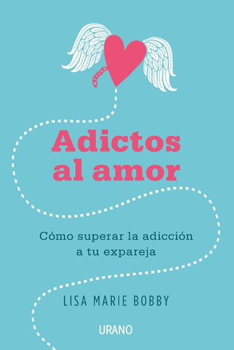 Adictos Al Amor. Cómo Superar La Adicción Tu Pareja