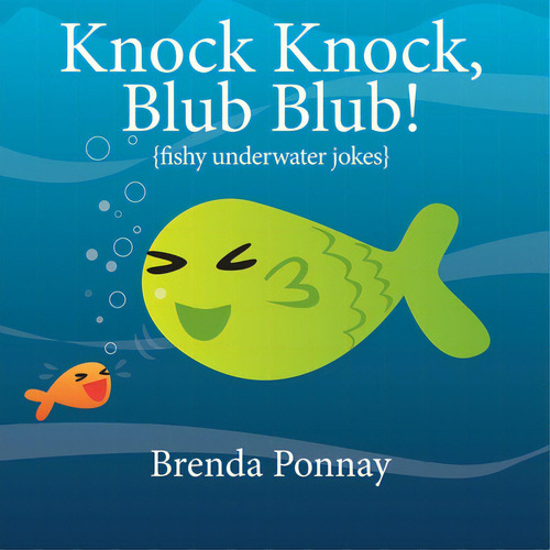 Knock Knock, Blub Blub!: Fishy Underwater Jokes, De Ponnay, Brenda., Vol. 1. Editorial Xist Pub, Tapa Blanda En Inglés