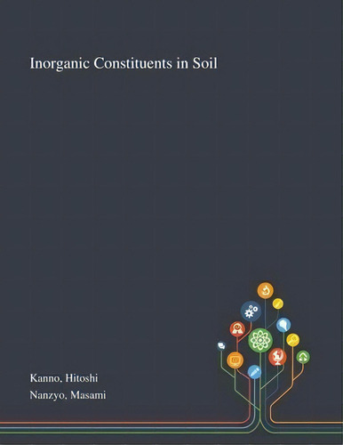 Inorganic Constituents In Soil, De Hitoshi Kanno. Editorial Saint Philip Street Press, Tapa Blanda En Inglés