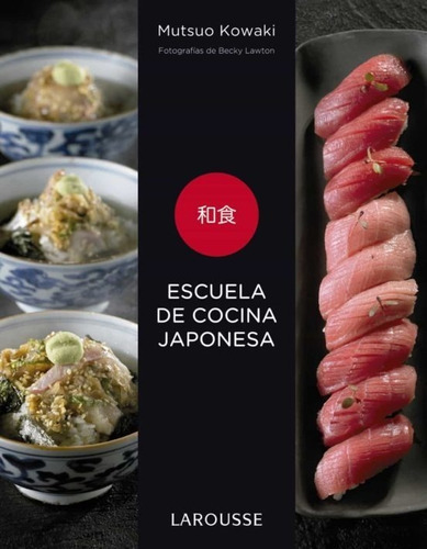Escuela De Cocina Japonesa, De Mutsuo Kowaki. Editorial Larousse, Tapa Blanda En Español, 2019