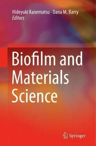 Biofilm And Materials Science, De Hideyuki Kanematsu. Editorial Springer International Publishing Ag, Tapa Blanda En Inglés