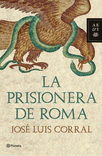 La Prisionera De Roma, De José Luis Corral. Editorial Grupo Planeta, Tapa Dura, Edición 2011 En Español