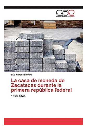 Libro: La Casa Moneda Zacatecas Durante Primera Repú&..