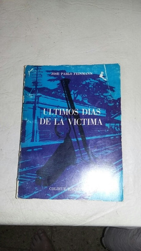 J.p.feinmann. Ultimos Dias De La Victima. Libro. Ed.colihue