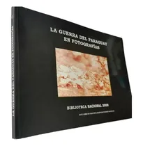 Comprar La Guerra Del Paraguay En Fotografias Biblioteca Nacional